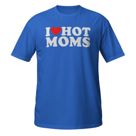 I Love Hot Moms T-Shirt