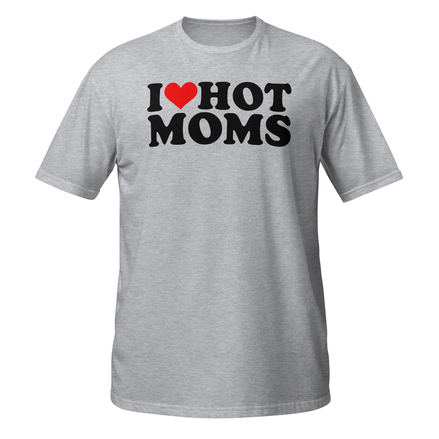 I Love Hot Moms T-Shirt