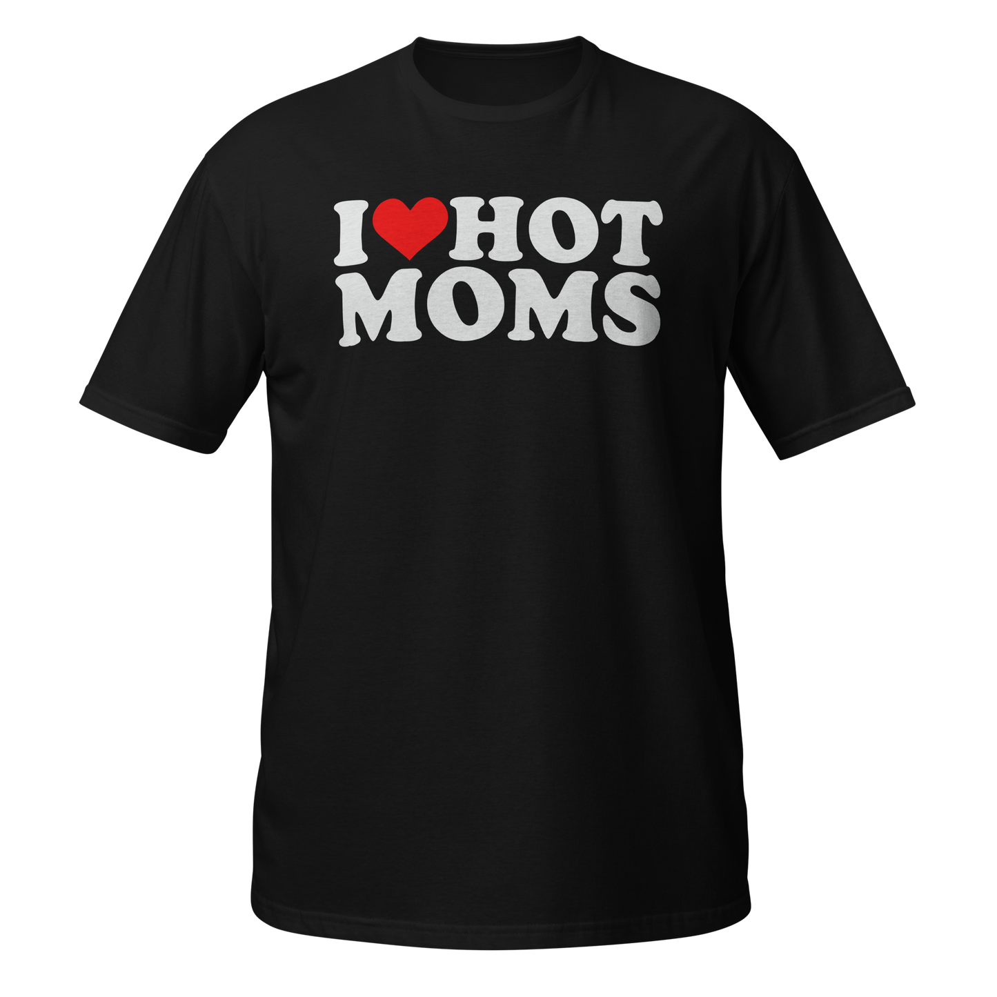 I Love Hot Moms T-Shirt