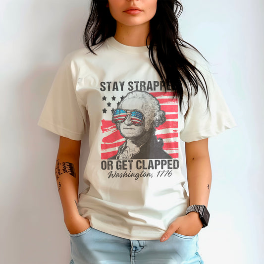 Stay Strapped Or Get Clapped Washington 1776 Tee