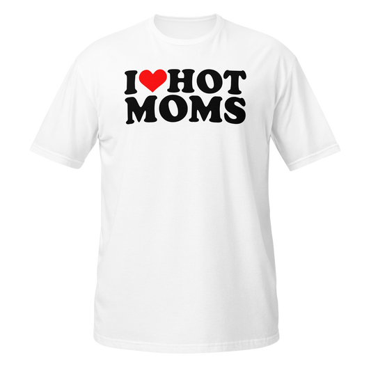 I Love Hot Moms T-Shirt
