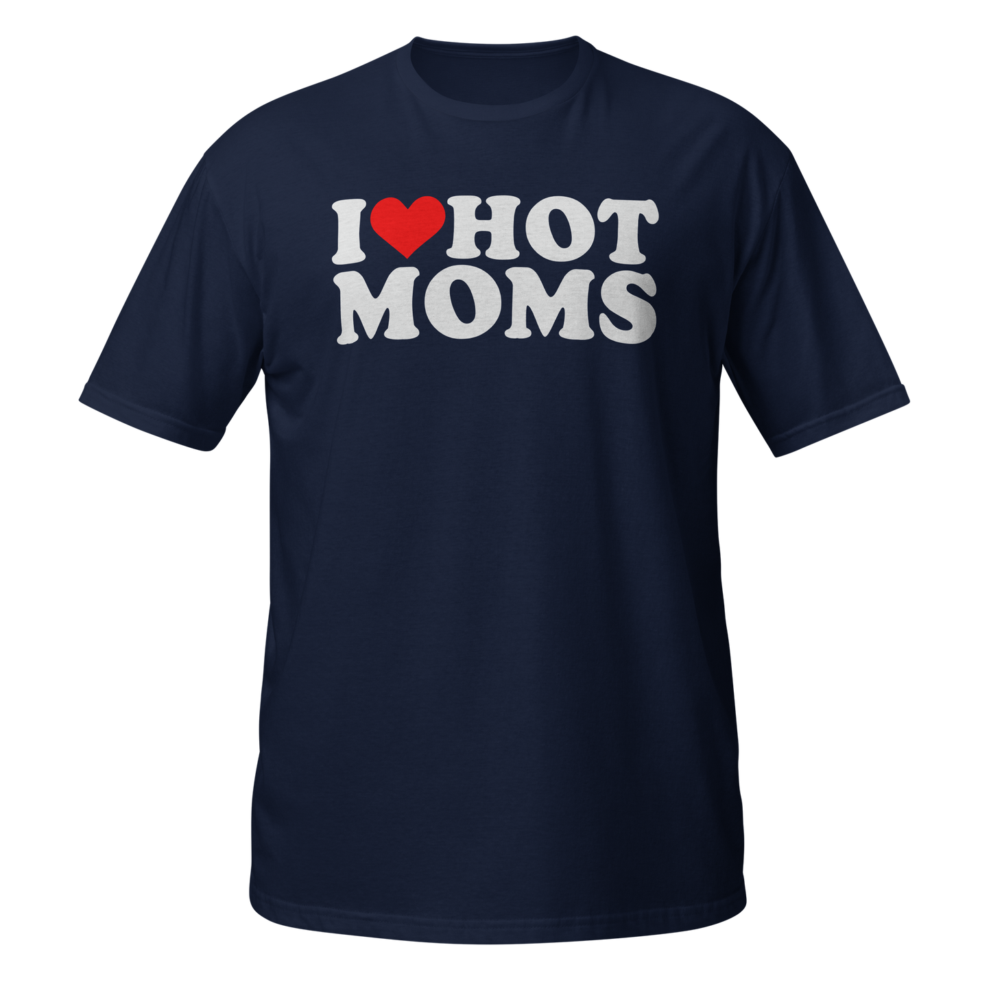 I Love Hot Moms T-Shirt