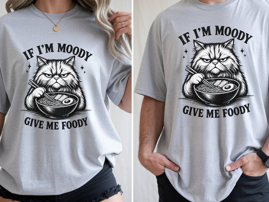 If I'm Moody Give Me Foody Graphic Tee