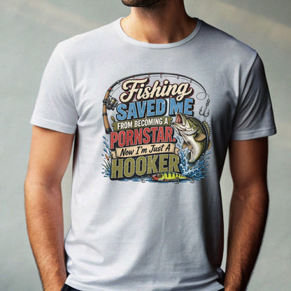 Fishing Saved Me From Becoming a Pornstar Hilarious Fishing Tee