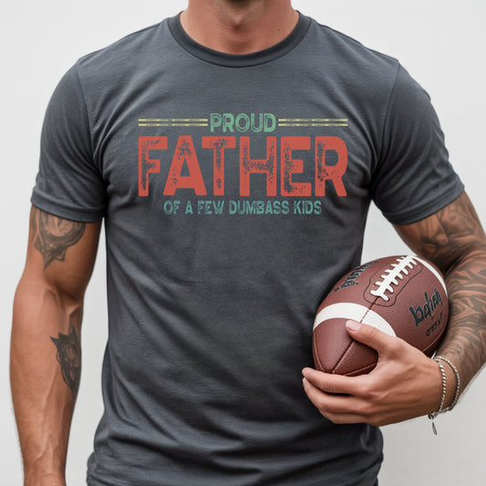 Proud Father of a Few Dumbass Kids T-Shirt