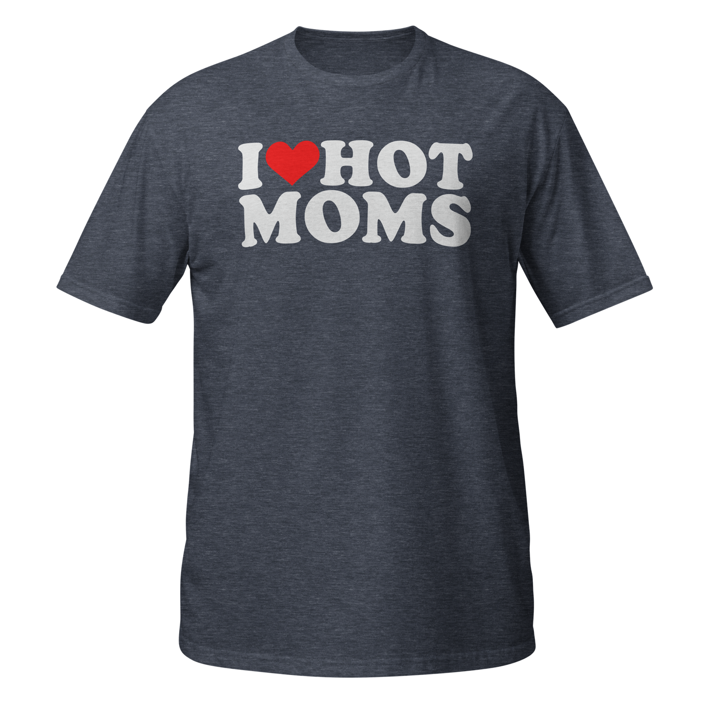 I Love Hot Moms T-Shirt