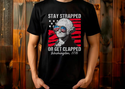 Stay Strapped Or Get Clapped Washington 1776 Tee