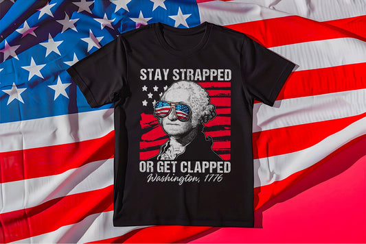 Stay Strapped Or Get Clapped Washington 1776 Tee