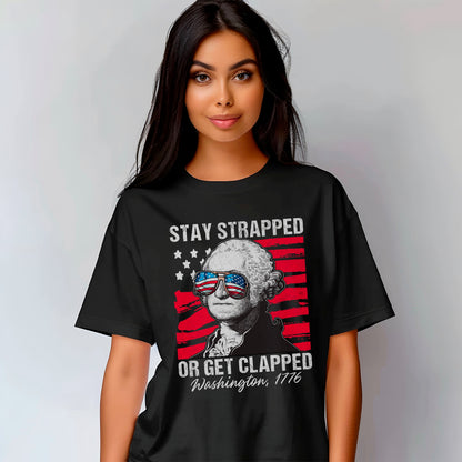 Stay Strapped Or Get Clapped Washington 1776 Tee