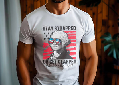 Stay Strapped Or Get Clapped Washington 1776 Tee