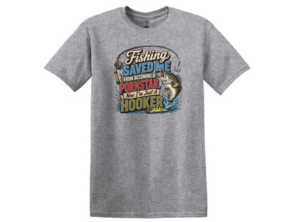 Fishing Saved Me From Becoming a Pornstar Hilarious Fishing Tee