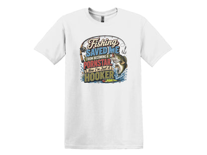 Fishing Saved Me From Becoming a Pornstar Hilarious Fishing Tee