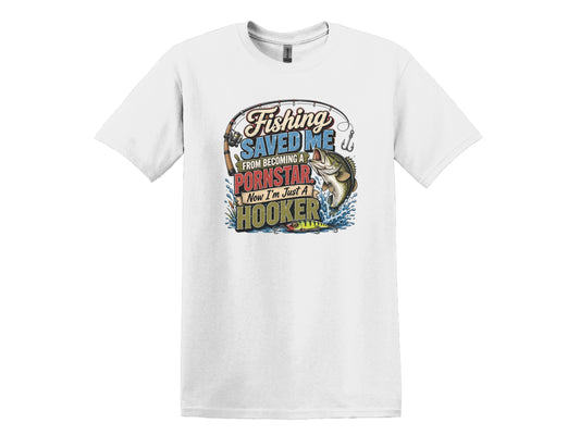 Fishing Saved Me From Becoming a Pornstar Hilarious Fishing Tee