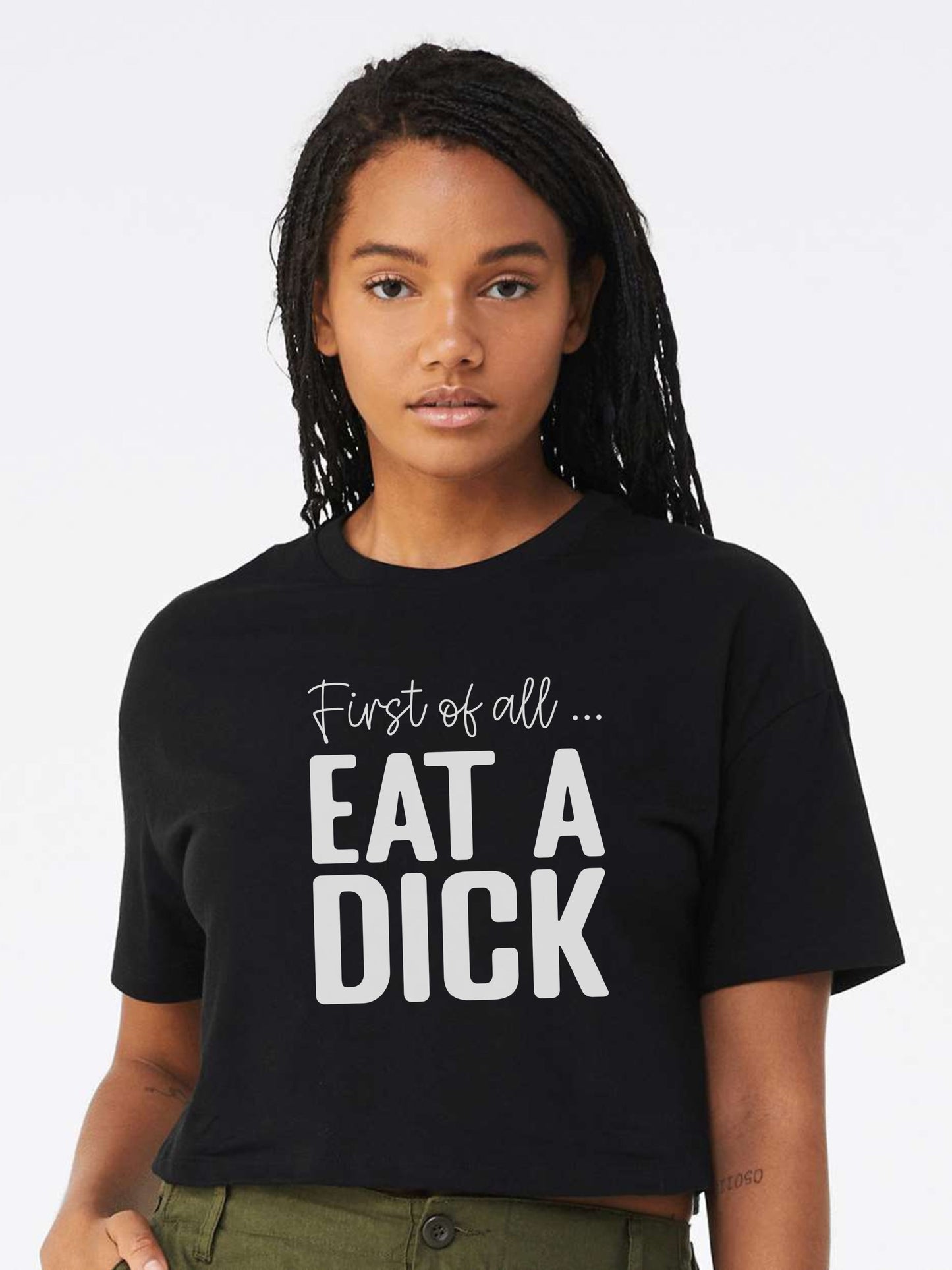 First Of All | Eat A Dick Graphic Apparel
